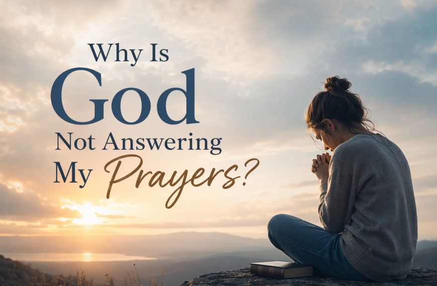 Why Doesn’t God Answer My&hellip;